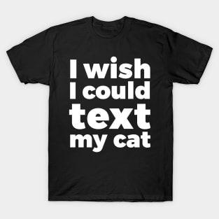 I wish I could text my cat pet lover T-Shirt